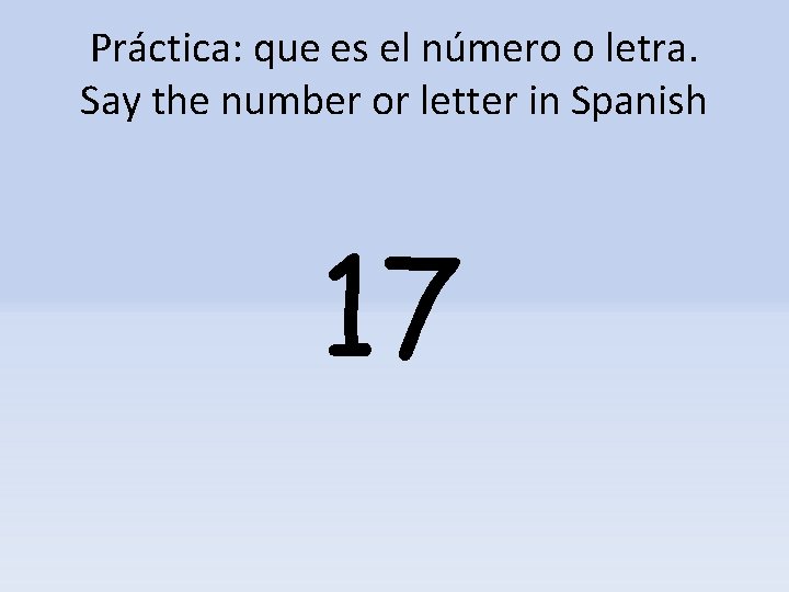 Práctica: que es el número o letra. Say the number or letter in Spanish