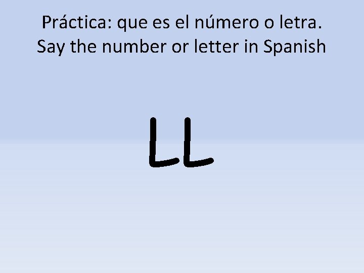 Práctica: que es el número o letra. Say the number or letter in Spanish