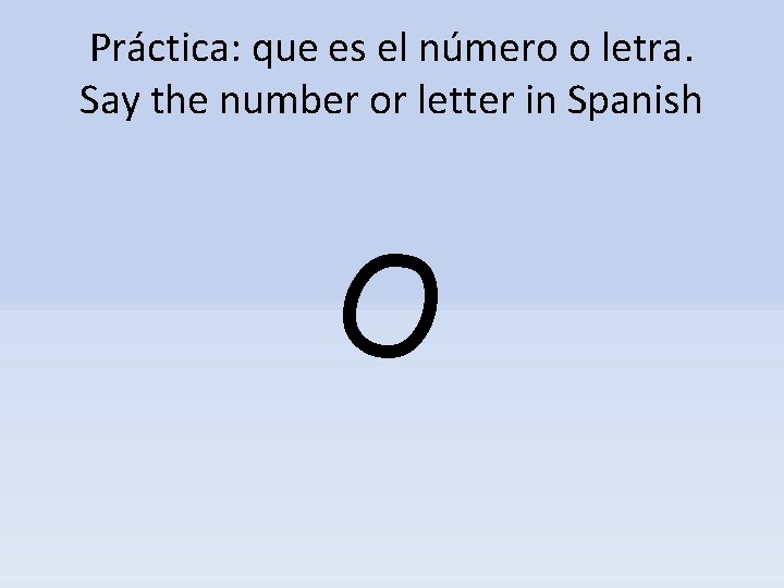 Práctica: que es el número o letra. Say the number or letter in Spanish