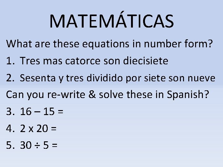 MATEMÁTICAS What are these equations in number form? 1. Tres mas catorce son diecisiete