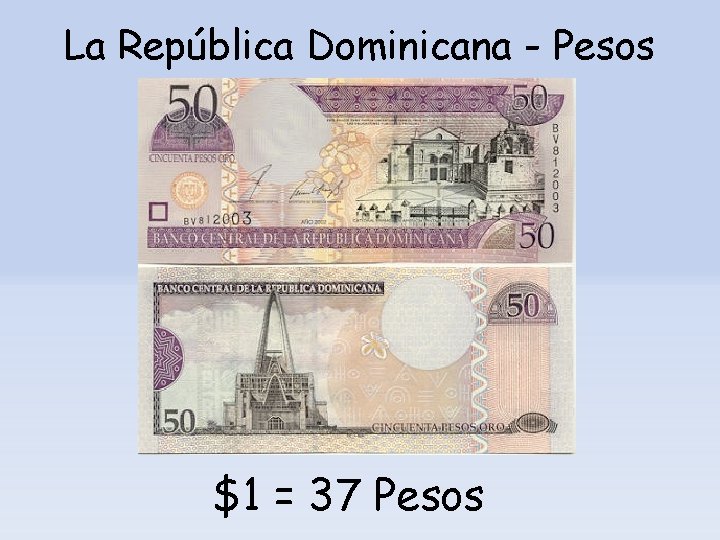 La República Dominicana - Pesos $1 = 37 Pesos 