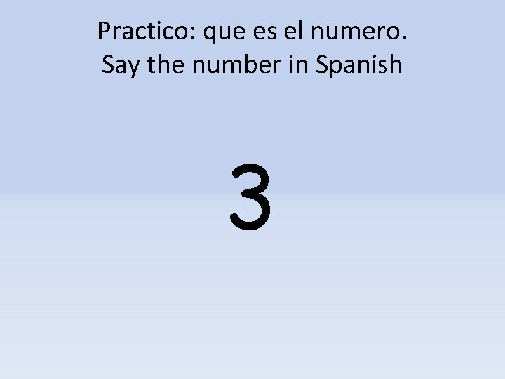 Practico: que es el numero. Say the number in Spanish 3 