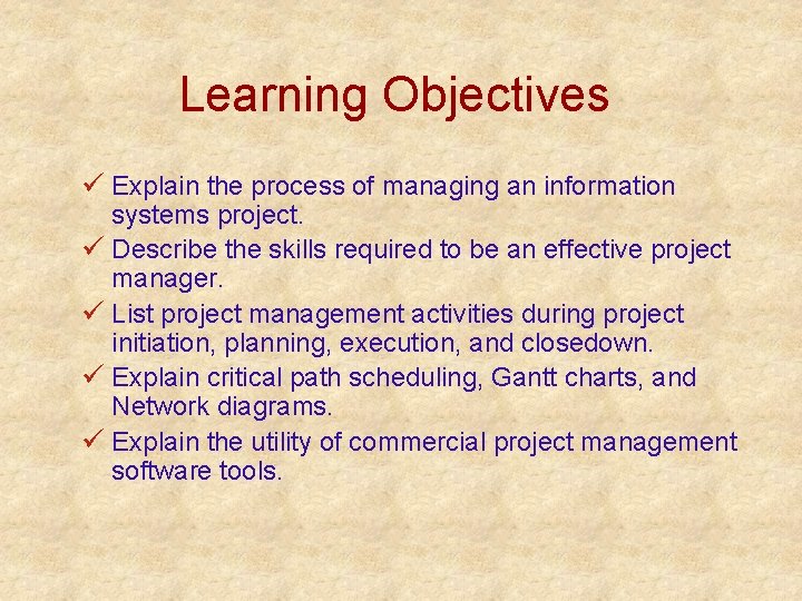 Learning Objectives ü Explain the process of managing an information systems project. ü Describe
