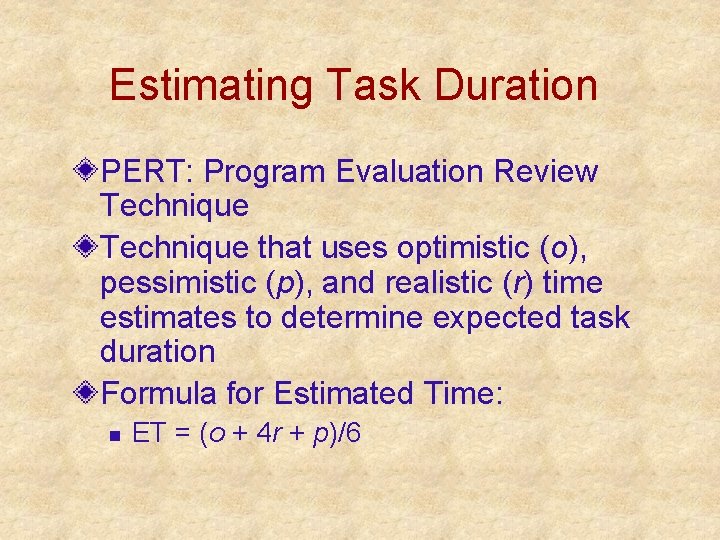 Estimating Task Duration PERT: Program Evaluation Review Technique that uses optimistic (o), pessimistic (p),