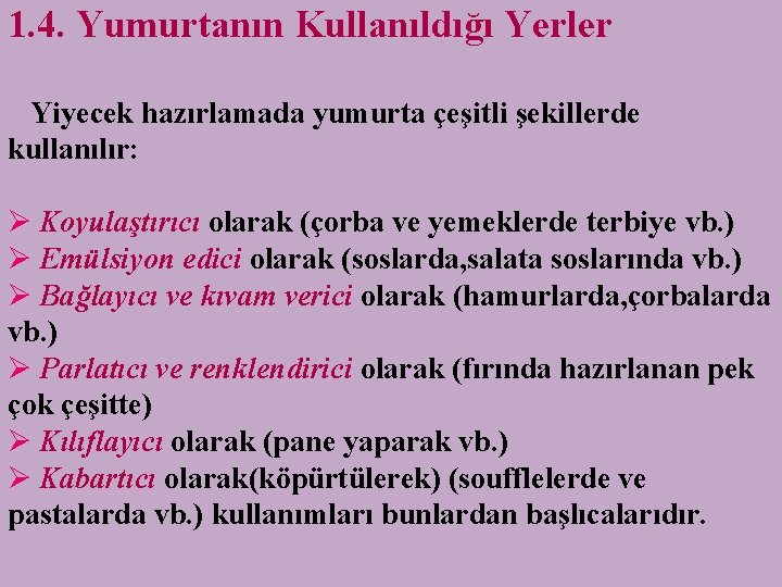 1. 4. Yumurtanın Kullanıldığı Yerler Yiyecek hazırlamada yumurta çeşitli şekillerde kullanılır: Ø Koyulaştırıcı olarak