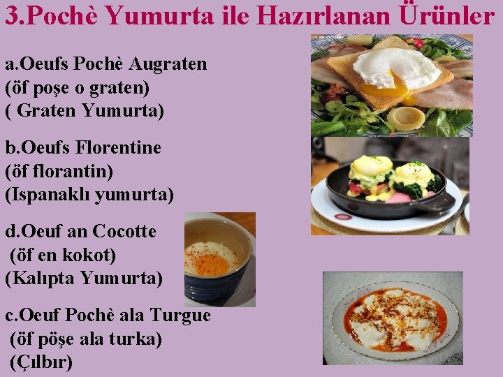 3. Pochè Yumurta ile Hazırlanan Ürünler a. Oeufs Pochè Augraten (öf poşe o graten)