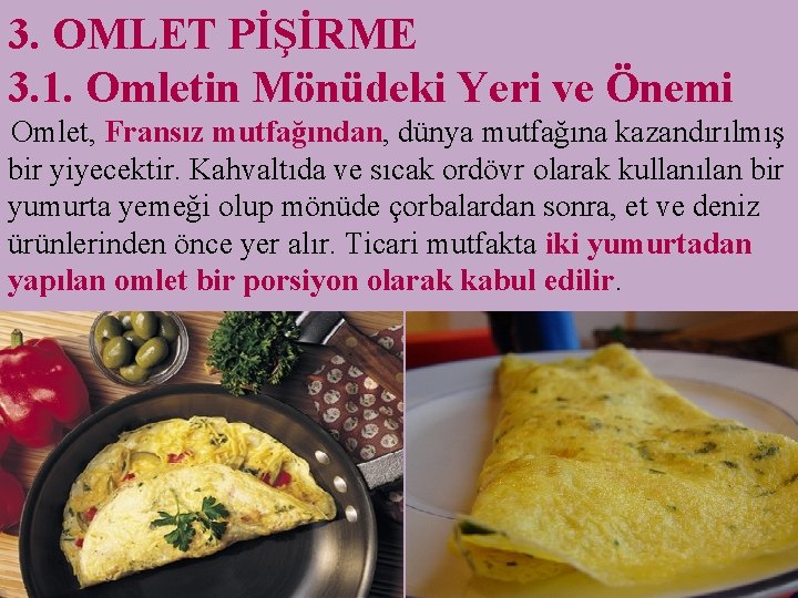 3. OMLET PİŞİRME 3. 1. Omletin Mönüdeki Yeri ve Önemi Omlet, Fransız mutfağından, dünya