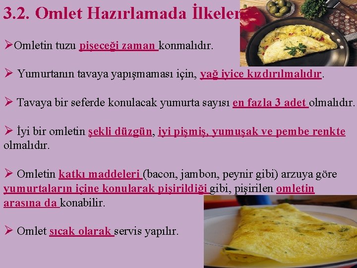 3. 2. Omlet Hazırlamada İlkeler ØOmletin tuzu pişeceği zaman konmalıdır. Ø Yumurtanın tavaya yapışmaması