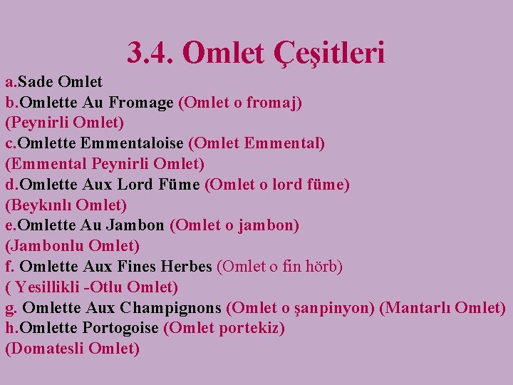 3. 4. Omlet Çeşitleri a. Sade Omlet b. Omlette Au Fromage (Omlet o fromaj)