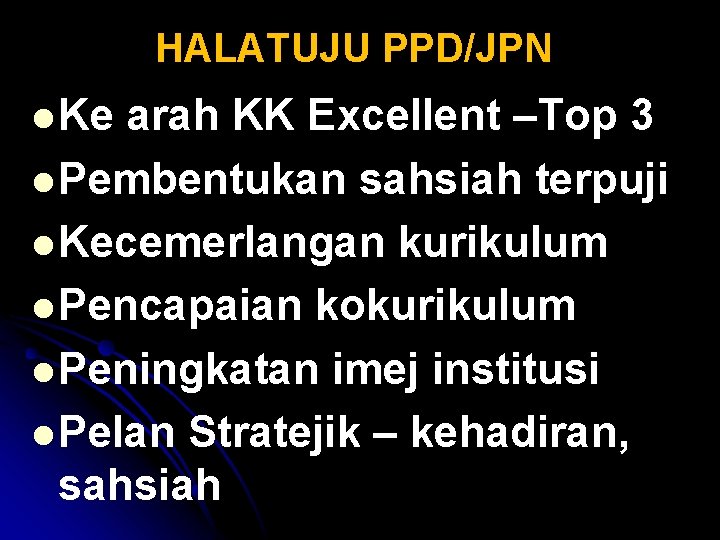 HALATUJU PPD/JPN l Ke arah KK Excellent –Top 3 l Pembentukan sahsiah terpuji l HALATUJU PPD/JPN l Ke arah KK Excellent –Top 3 l Pembentukan sahsiah terpuji l