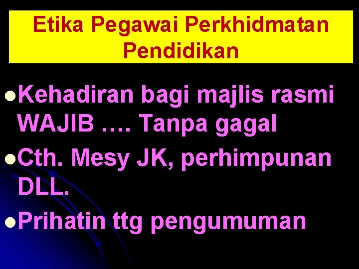 Etika Pegawai Perkhidmatan Pendidikan l. Kehadiran bagi majlis rasmi WAJIB …. Tanpa gagal l. Etika Pegawai Perkhidmatan Pendidikan l. Kehadiran bagi majlis rasmi WAJIB …. Tanpa gagal l.