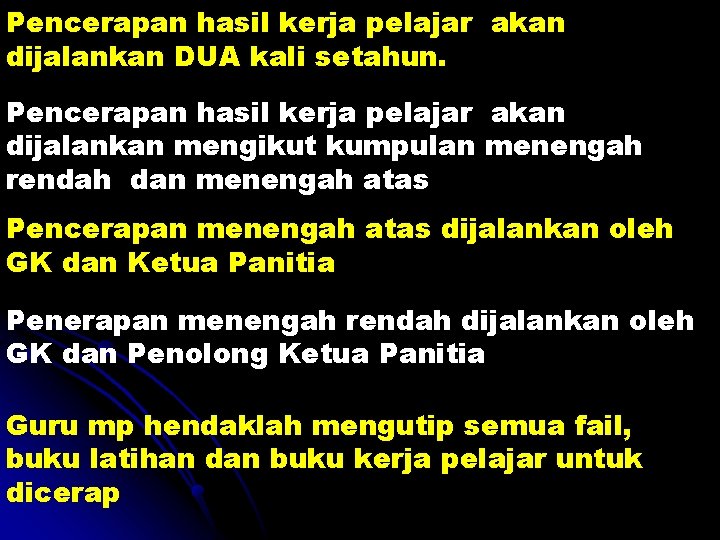 Pencerapan hasil kerja pelajar akan dijalankan DUA kali setahun. Pencerapan hasil kerja pelajar akan Pencerapan hasil kerja pelajar akan dijalankan DUA kali setahun. Pencerapan hasil kerja pelajar akan