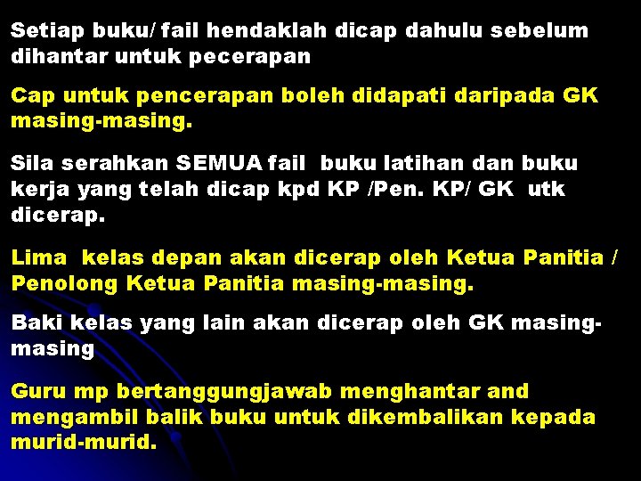 Setiap buku/ fail hendaklah dicap dahulu sebelum dihantar untuk pecerapan Cap untuk pencerapan boleh Setiap buku/ fail hendaklah dicap dahulu sebelum dihantar untuk pecerapan Cap untuk pencerapan boleh