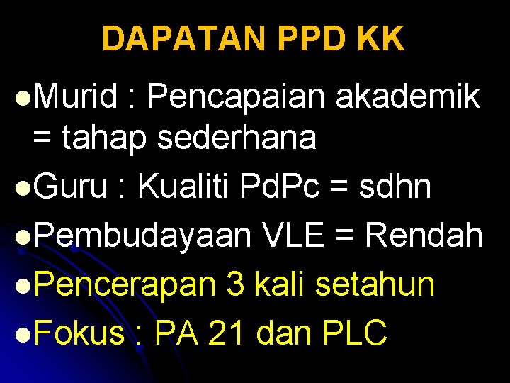 DAPATAN PPD KK l. Murid : Pencapaian akademik = tahap sederhana l. Guru : DAPATAN PPD KK l. Murid : Pencapaian akademik = tahap sederhana l. Guru :