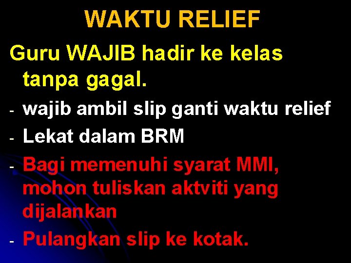 WAKTU RELIEF Guru WAJIB hadir ke kelas tanpa gagal. - - wajib ambil slip WAKTU RELIEF Guru WAJIB hadir ke kelas tanpa gagal. - - wajib ambil slip
