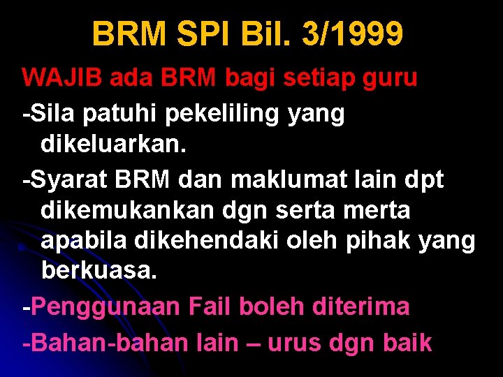 BRM SPI Bil. 3/1999 WAJIB ada BRM bagi setiap guru -Sila patuhi pekeliling yang BRM SPI Bil. 3/1999 WAJIB ada BRM bagi setiap guru -Sila patuhi pekeliling yang