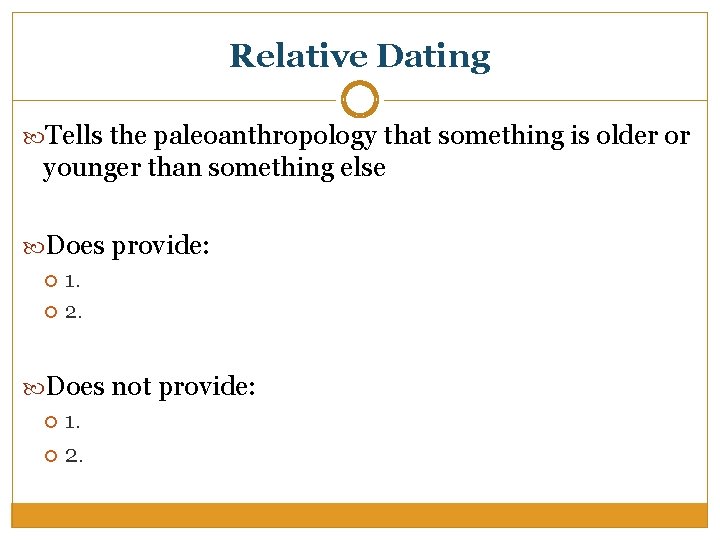 Relative Dating Tells the paleoanthropology that something is older or younger than something else