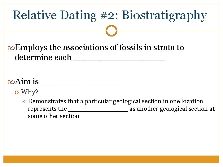 Relative Dating #2: Biostratigraphy Employs the associations of fossils in strata to determine each