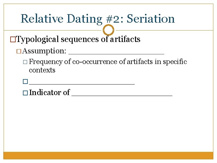 Relative Dating #2: Seriation �Typological sequences of artifacts � Assumption: � Frequency __________ of