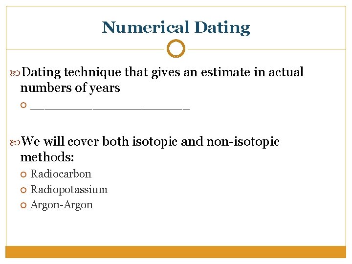 Numerical Dating technique that gives an estimate in actual numbers of years ____________ We