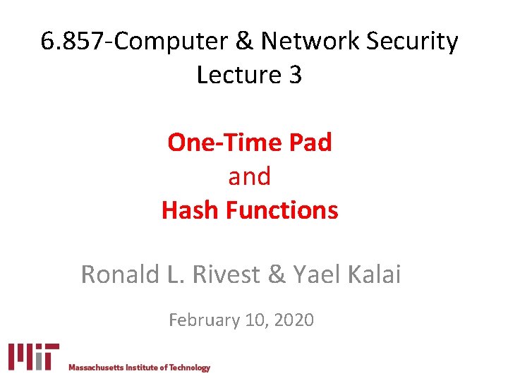 6. 857 -Computer & Network Security Lecture 3 One-Time Pad and Hash Functions Ronald 6. 857 -Computer & Network Security Lecture 3 One-Time Pad and Hash Functions Ronald