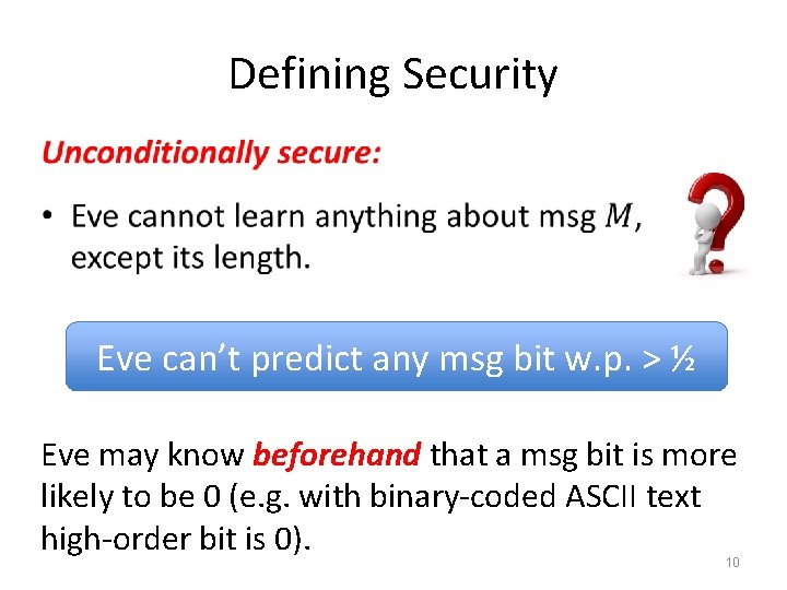 Defining Security • Eve can’t predict any msg bit w. p. > ½ Eve Defining Security • Eve can’t predict any msg bit w. p. > ½ Eve