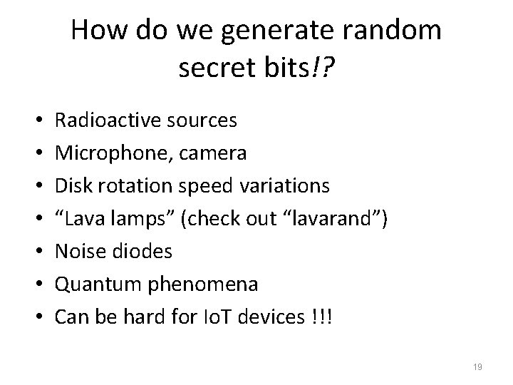 How do we generate random secret bits!? • • Radioactive sources Microphone, camera Disk How do we generate random secret bits!? • • Radioactive sources Microphone, camera Disk
