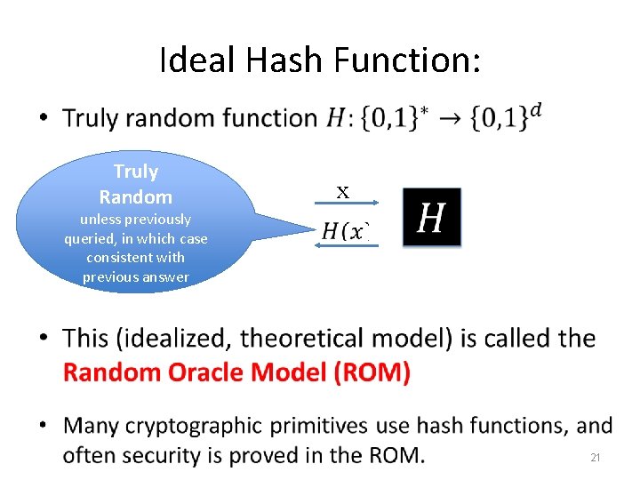 Ideal Hash Function: • Truly Random unless previously queried, in which case consistent with Ideal Hash Function: • Truly Random unless previously queried, in which case consistent with