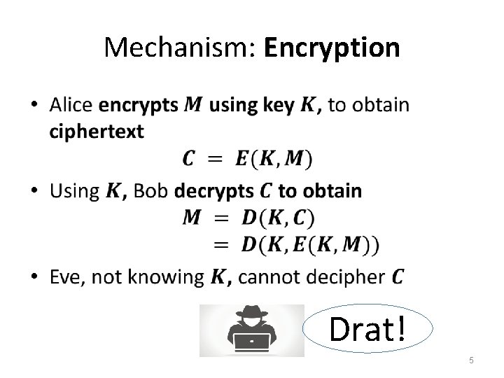 Mechanism: Encryption • Drat! 5 Mechanism: Encryption • Drat! 5