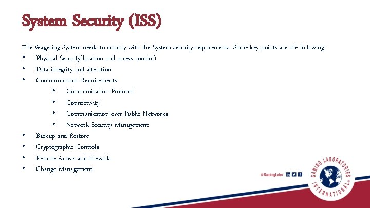 System Security (ISS) The Wagering System needs to comply with the System security requirements.