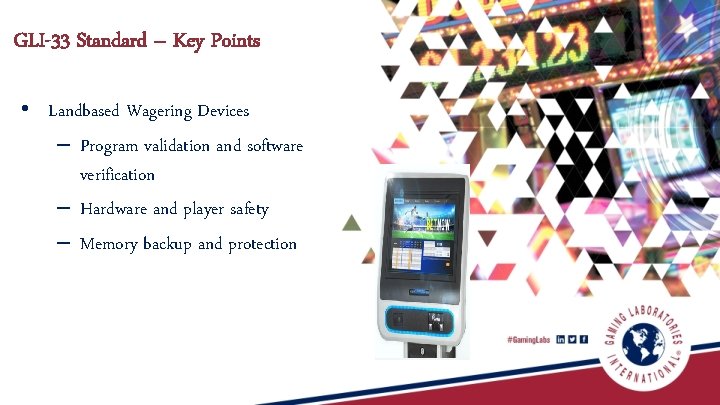 GLI-33 Standard – Key Points • Landbased Wagering Devices – Program validation and software