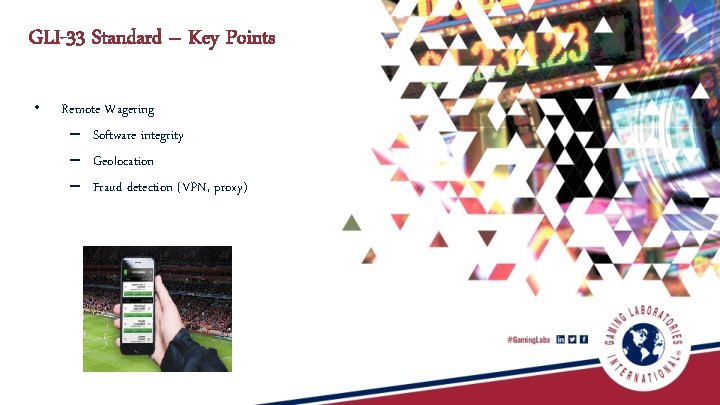GLI-33 Standard – Key Points • Remote Wagering – Software integrity – Geolocation –