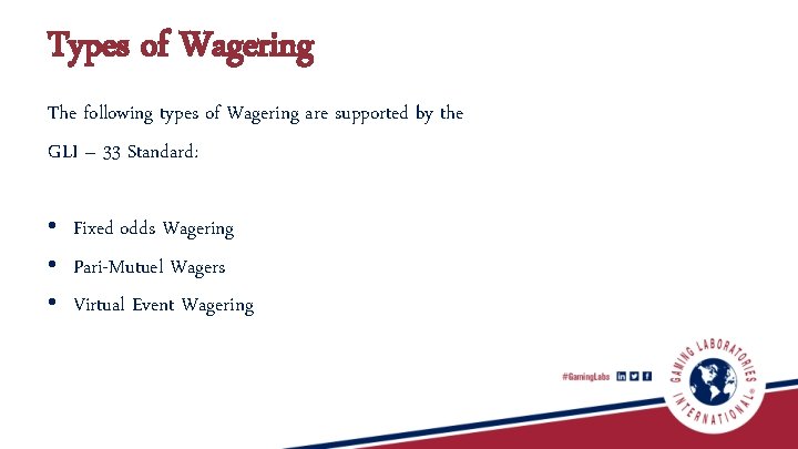 Types of Wagering The following types of Wagering are supported by the GLI –