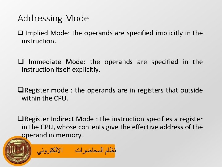 Addressing Mode q Implied Mode: the operands are specified implicitly in the instruction. q