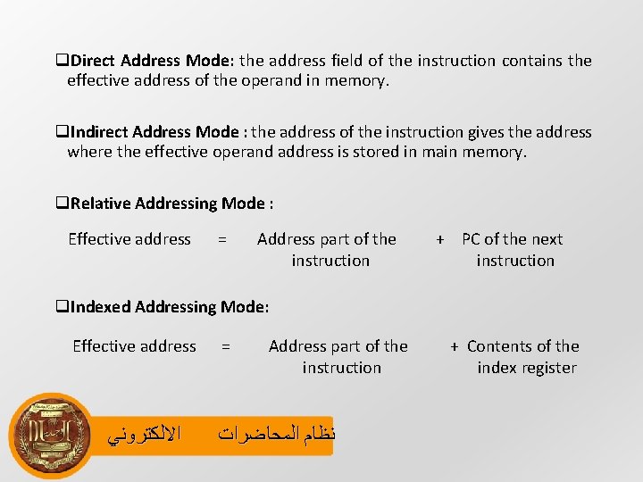 q. Direct Address Mode: the address field of the instruction contains the effective address
