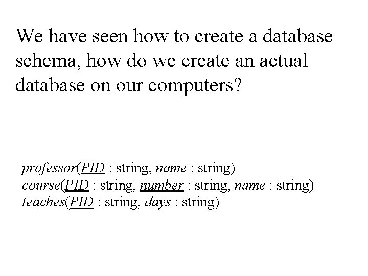 We have seen how to create a database schema, how do we create an