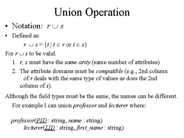 Union Operation • Notation: r s • Defined as: r s = {t |