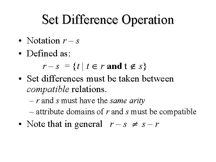 Set Difference Operation • Notation r – s • Defined as: r – s