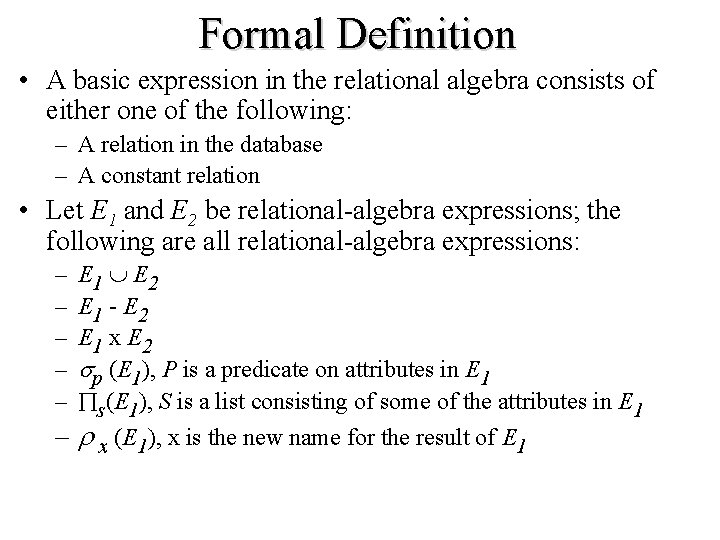Formal Definition • A basic expression in the relational algebra consists of either one