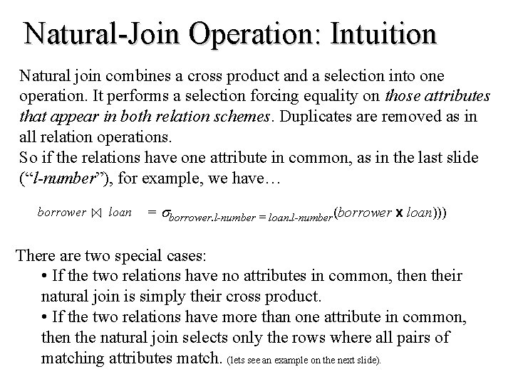 Natural-Join Operation: Intuition Natural join combines a cross product and a selection into one