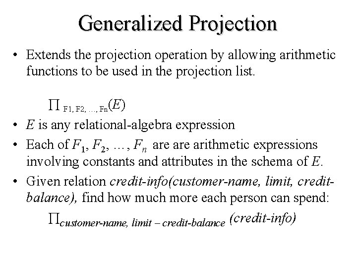 Generalized Projection • Extends the projection operation by allowing arithmetic functions to be used