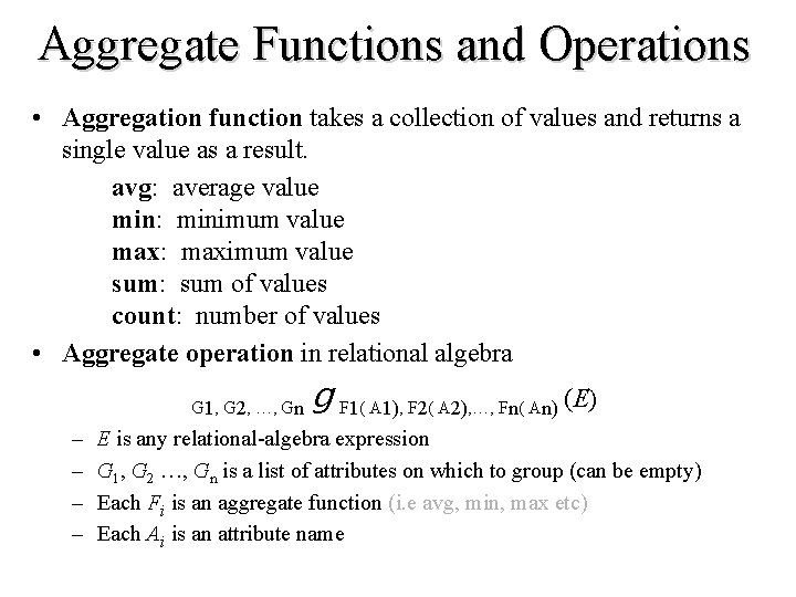 Aggregate Functions and Operations • Aggregation function takes a collection of values and returns