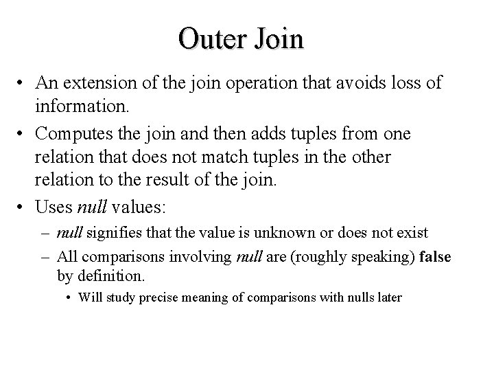 Outer Join • An extension of the join operation that avoids loss of information.