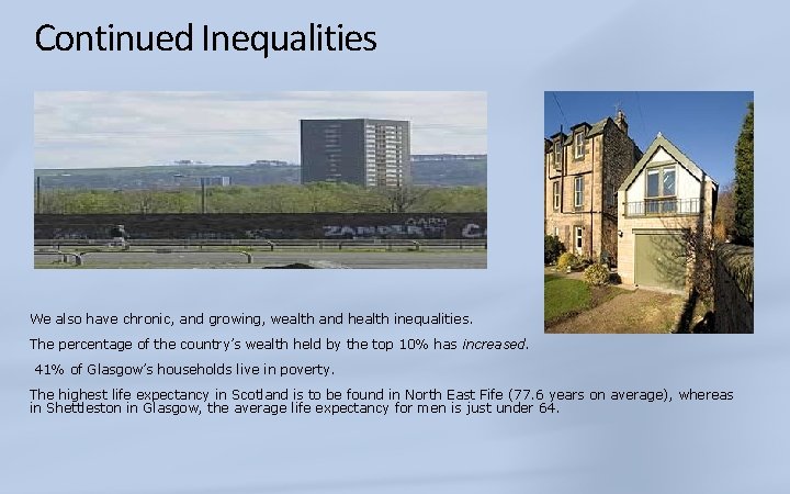 Continued Inequalities We also have chronic, and growing, wealth and health inequalities. The percentage