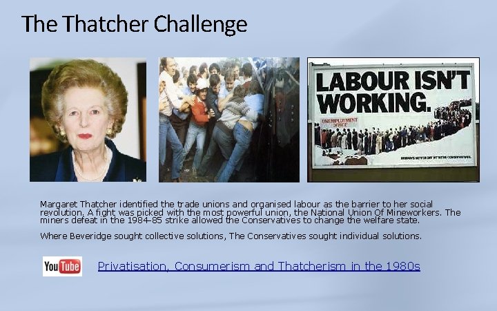 The Thatcher Challenge Margaret Thatcher identified the trade unions and organised labour as the