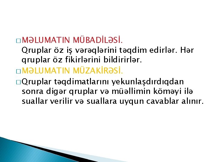 � MƏLUMATIN MÜBADİLƏSİ. Qruplar öz iş vərəqlərini təqdim edirlər. Hər qruplar öz fikirlərini bildirirlər.