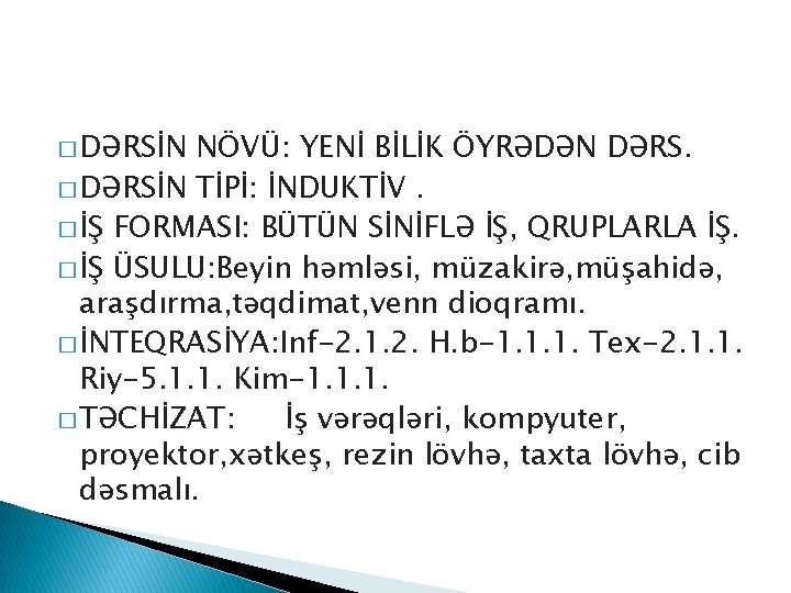 � DƏRSİN NÖVÜ: YENİ BİLİK ÖYRƏDƏN DƏRS. � DƏRSİN TİPİ: İNDUKTİV. � İŞ FORMASI: