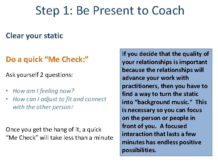 Step 1: Be Present to Coach Clear your static Do a quick “Me Check: