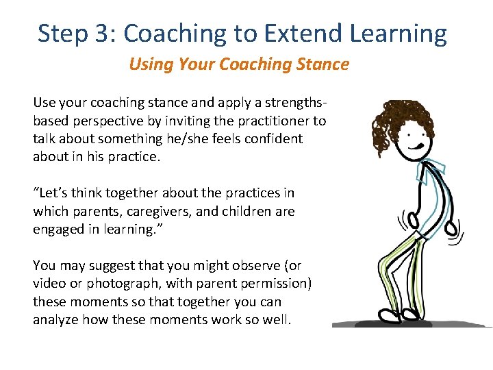 Step 3: Coaching to Extend Learning Using Your Coaching Stance Use your coaching stance