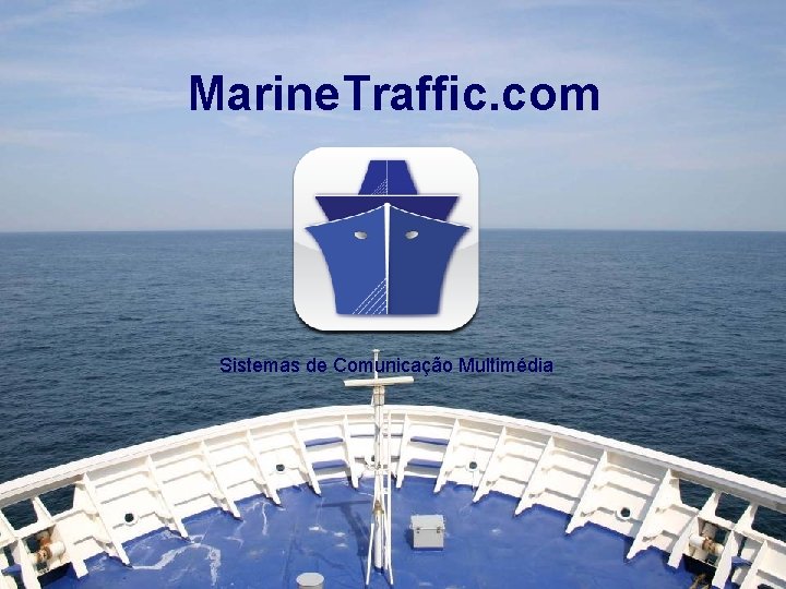 Marine. Traffic. com Sistemas de Comunicação Multimédia 